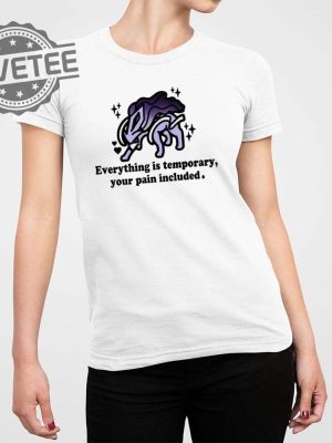 Everything Is Temporary Your Pain Included Shirt Everything Is Temporary Your Pain Included Hoodie Unique revetee 3