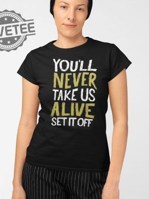 Youll Never Take Us Alive Set It Off Shirt Unique Youll Never Take Us Alive Set It Off Hoodie Youll Never Take Us Alive Set It Off T Shirt revetee 2