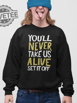 Youll Never Take Us Alive Set It Off Shirt Unique Youll Never Take Us Alive Set It Off Hoodie Youll Never Take Us Alive Set It Off T Shirt revetee 3