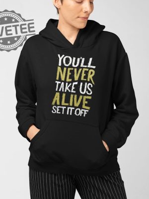 Youll Never Take Us Alive Set It Off Shirt Unique Youll Never Take Us Alive Set It Off Hoodie Youll Never Take Us Alive Set It Off T Shirt revetee 4