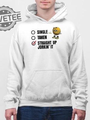 Single Taken Straight Up Jorkin It Shirt Unique Single Taken Straight Up Jorkin It Hoodie Single Taken Straight Up Jorkin It Tee Shirt revetee 3