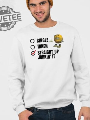 Single Taken Straight Up Jorkin It Shirt Unique Single Taken Straight Up Jorkin It Hoodie Single Taken Straight Up Jorkin It Tee Shirt revetee 4