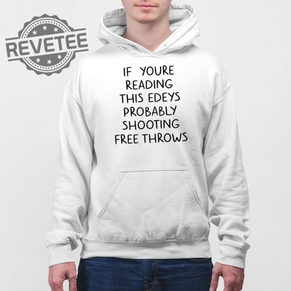 If Youre Reading This Edeys Probably Shooting Free Throws Shirt Unique revetee 3