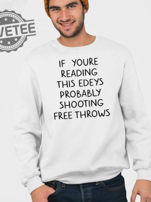 If Youre Reading This Edeys Probably Shooting Free Throws Shirt Unique revetee 4