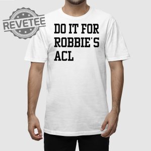 Do It For Robbies Acl Hoodie Unique Do It For Robbies Acl T Shirt Do It For Robbies Acl Shirt Do It For Robbies Acl Sweatshirt revetee 2