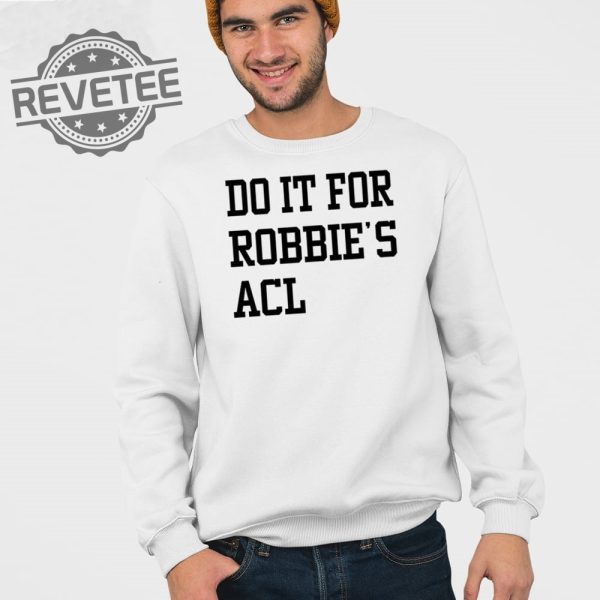Do It For Robbies Acl Hoodie Unique Do It For Robbies Acl T Shirt Do It For Robbies Acl Shirt Do It For Robbies Acl Sweatshirt revetee 4