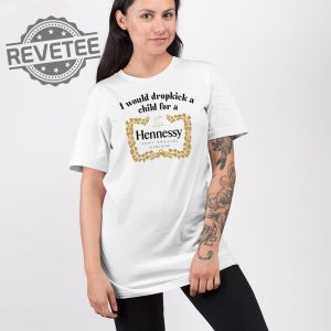 I Would Dropkick A Child For A Hennessy Very Special Cognac Shirt Unique revetee 2