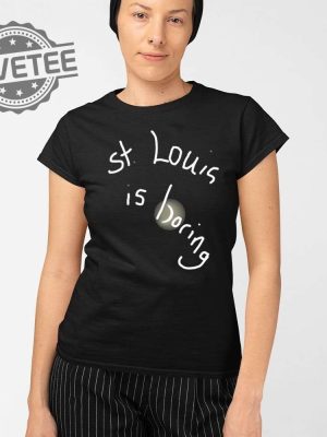 St Louis Is Boring Shirt Unique St Louis Is Boring Hoodie St Louis Is Boring Sweatshirt St Louis Is Boring T Shirt revetee 2