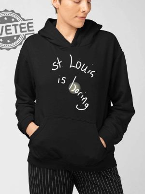 St Louis Is Boring Shirt Unique St Louis Is Boring Hoodie St Louis Is Boring Sweatshirt St Louis Is Boring T Shirt revetee 4