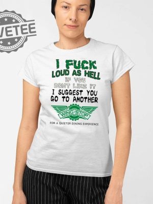 I Fuck Loud As Hell If You Dont Like It I Suggest You Go To Another Wing Stop For A Quieter Dining Experience Shirt Unique revetee 2