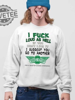 I Fuck Loud As Hell If You Dont Like It I Suggest You Go To Another Wing Stop For A Quieter Dining Experience Shirt Unique revetee 4