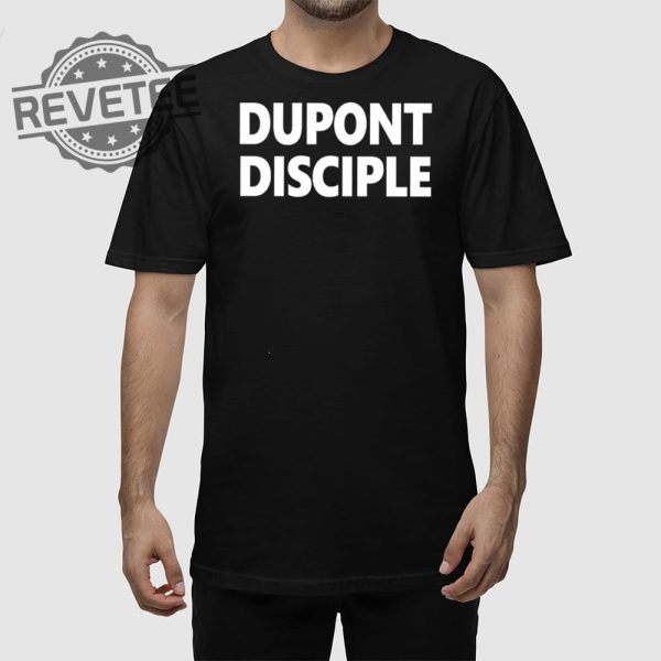 Dupont Disciple Shirt Unique Dupont Disciple Hoodie Dupont Disciple T Shirt Dupont Disciple Sweatshirt revetee 1