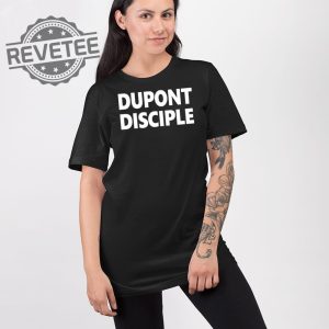 Dupont Disciple Shirt Unique Dupont Disciple Hoodie Dupont Disciple T Shirt Dupont Disciple Sweatshirt revetee 2