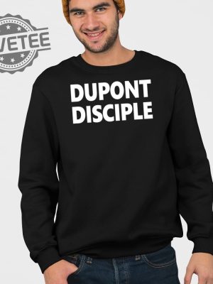 Dupont Disciple Shirt Unique Dupont Disciple Hoodie Dupont Disciple T Shirt Dupont Disciple Sweatshirt revetee 3