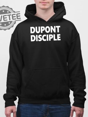 Dupont Disciple Shirt Unique Dupont Disciple Hoodie Dupont Disciple T Shirt Dupont Disciple Sweatshirt revetee 4