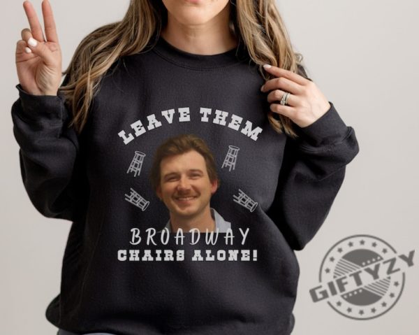 Morgan Wallen Leave Them Broadway Chairs Alone Shirt Wallen Hoodie Broadway Chairs Alone Tshirt Morgan Wallen Sweatshirt Morgan Wallen Mugshot Shirt giftyzy 4