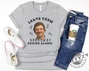 Morgan Wallen Leave Them Broadway Chairs Alone Shirt Wallen Hoodie Broadway Chairs Alone Tshirt Morgan Wallen Sweatshirt Morgan Wallen Mugshot Shirt giftyzy 5