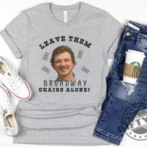 Morgan Wallen Leave Them Broadway Chairs Alone Shirt Wallen Hoodie Broadway Chairs Alone Tshirt Morgan Wallen Sweatshirt Morgan Wallen Mugshot Shirt giftyzy 5