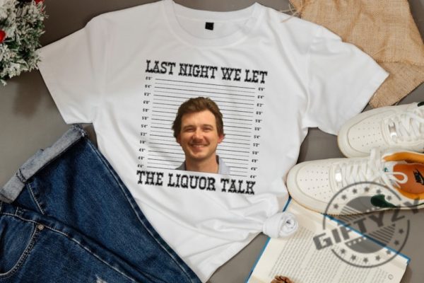 Last Night We Let The Liquor Talk Morgan Wallen Shirt Morgan Wallen Sweatshirt Unisex Hoodie Trendy Tshirt Morgan Wallen Mugshot Shirt giftyzy 1