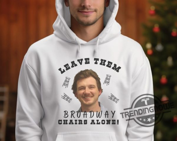 Morgan Wallen Leave Them Broadway Chairs Alone Shirt Wallen Merch Broadway Chairs Alone T Shirt Morgan Wallen Mugshot Shirt trendingnowe 2