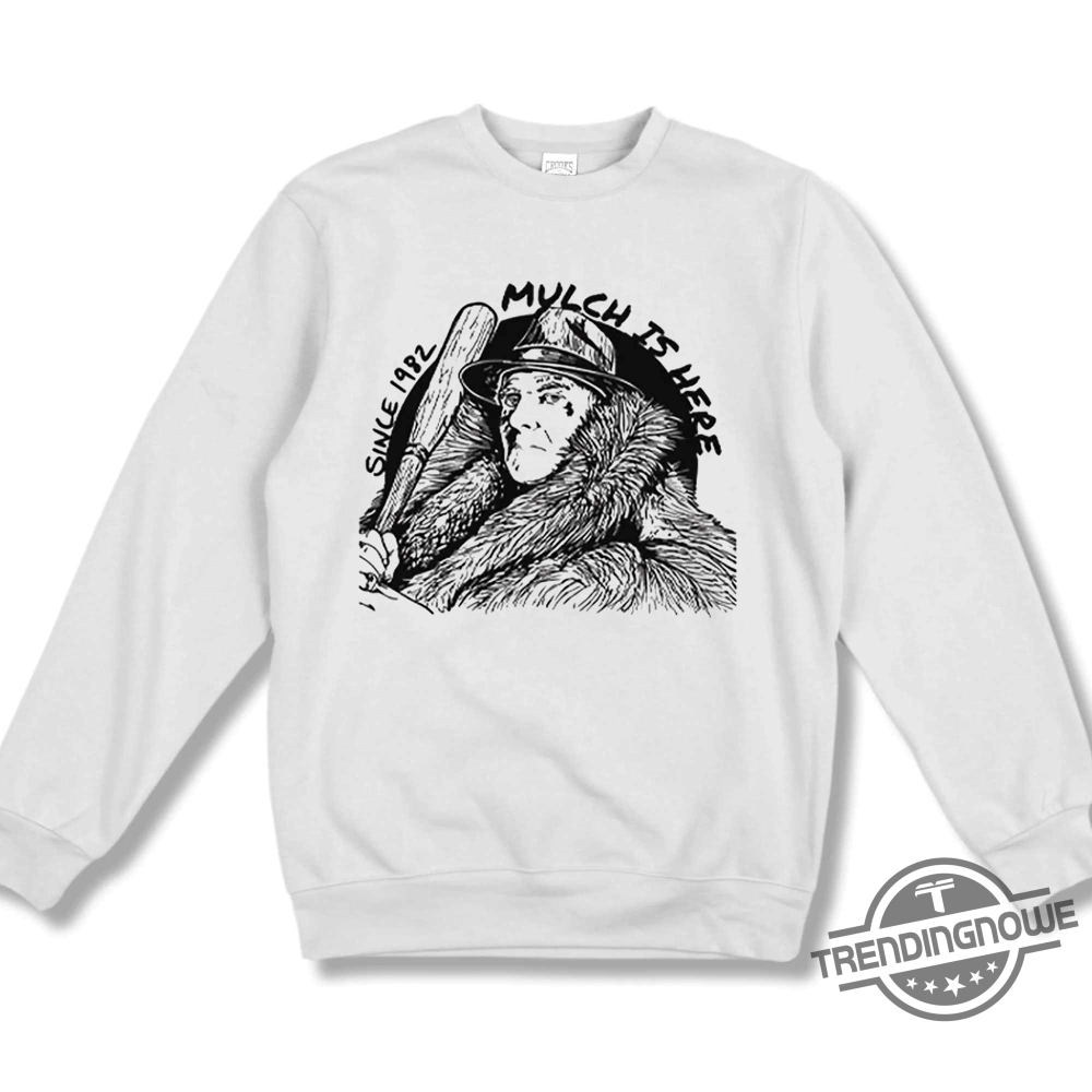 Mulch Is Here 2024 Since 1982 Shirt 8 Mulch Is Here 2024 Since 1982 Shirt