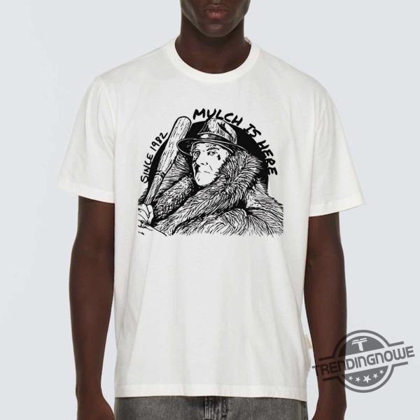 Mulch Is Here 2024 Since 1982 Shirt trendingnowe 3
