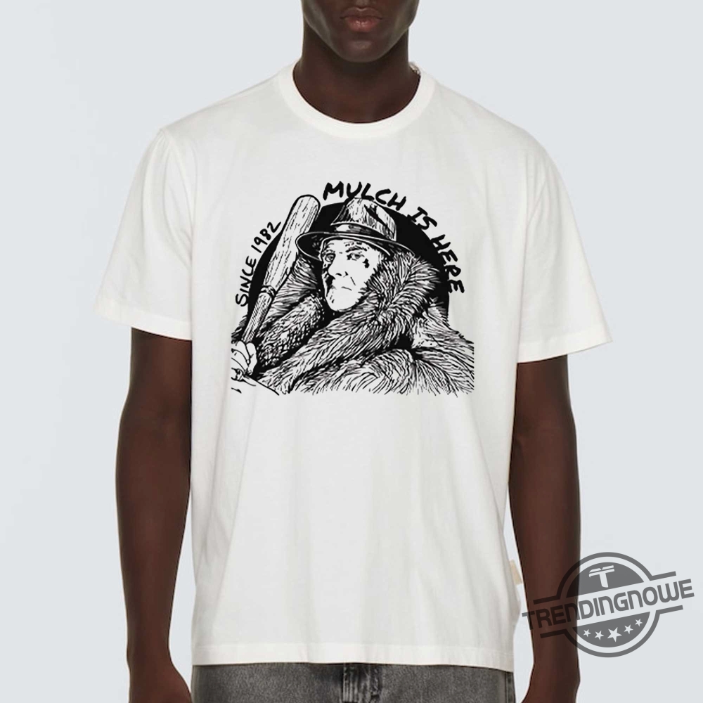 Mulch Is Here 2024 Since 1982 Shirt 9 Mulch Is Here 2024 Since 1982 Shirt