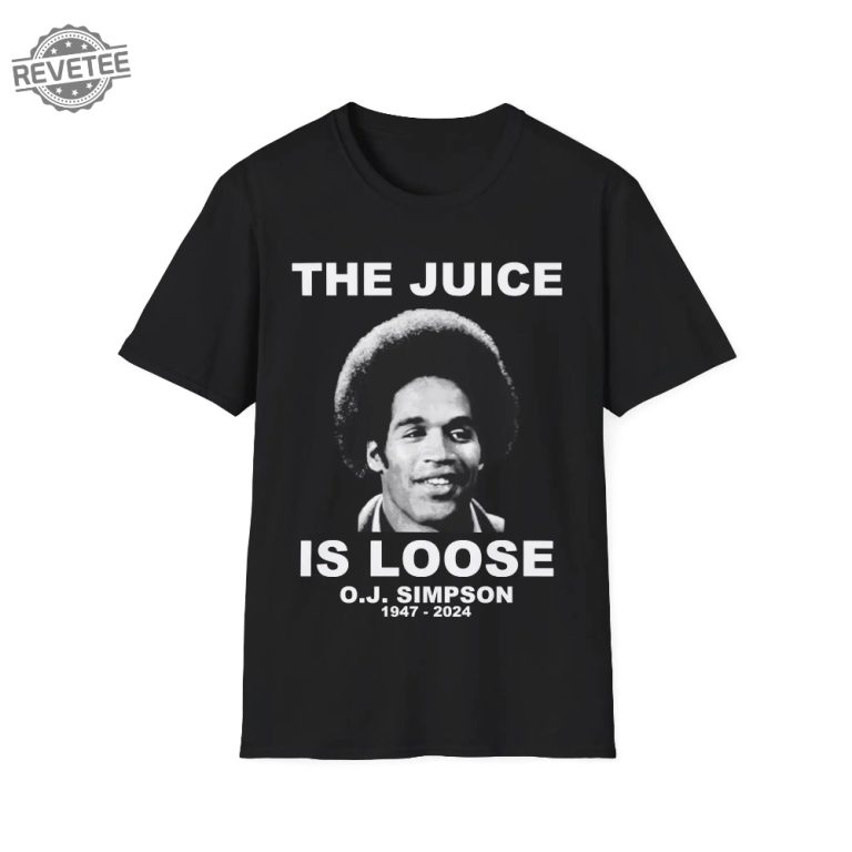 Rip Oj Simpson Shirt The Juice Is Loose Oj Simpson Shirt Oj Simpson T ...