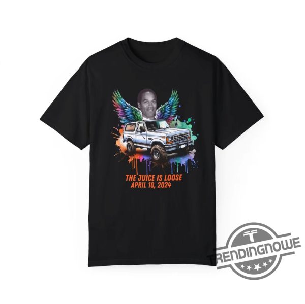 Oj Simpson Shirt The Juice Is Loose T Shirt Oj Simpson Dead Free Oj Simpson Shirt Simpson Memorial Rip Shirt trendingnowe 1