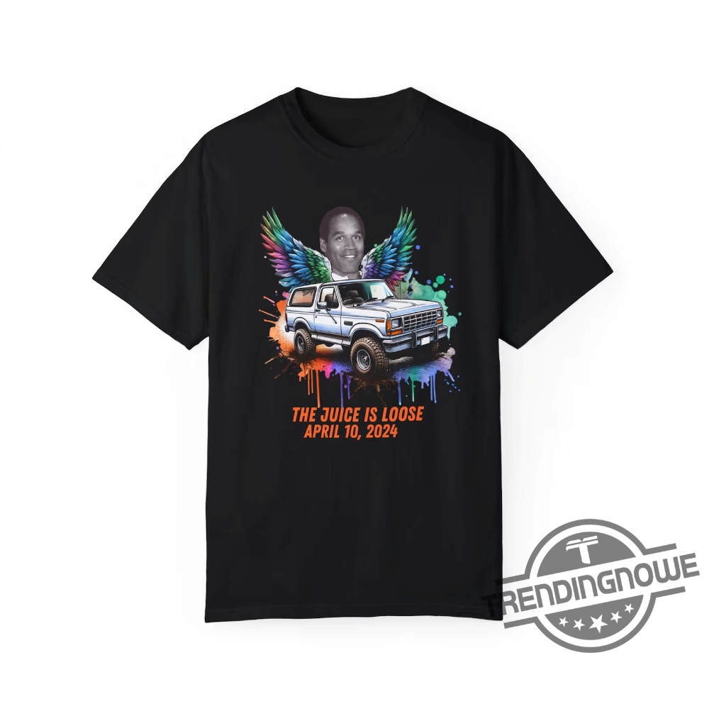 Oj Simpson Shirt The Juice Is Loose T Shirt Oj Simpson Dead Free Oj Simpson Shirt Simpson Memorial Rip Shirt