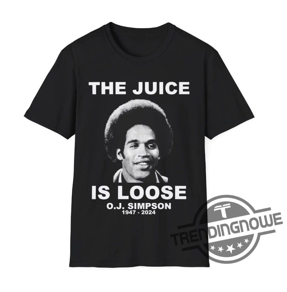 Rip Oj Simpson The Juice Is Loose Shirt Rip Oj Simpson Shirt Oj Simpson Dead Free Oj Simpson Shirt Simpson Memorial Rip Shirt