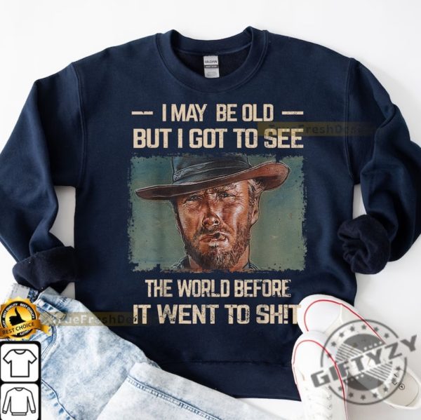 Vintage I May Be Old But Got To See The World Before It Went So Shirt Funny Meme Shirt giftyzy 2