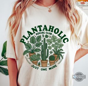 just one more plant shirt sweatshirt hoodie mens womens kids plants shirts plantaholic tee plant lover social club tshirt gift for plant lady daddy mommy laughinks 1