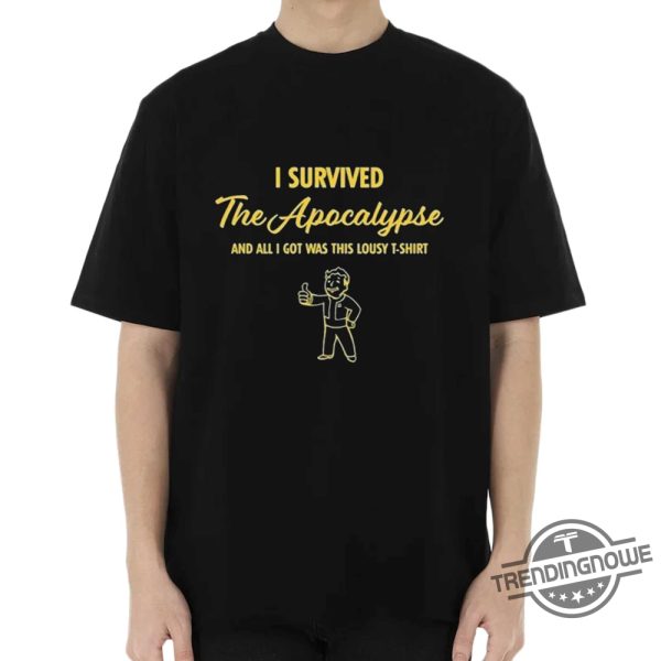 I Survived The Apocalypse Shirt I Survived The Apocalypse And All I Got Was This Lousy Shirt trendingnowe 3