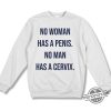 No Woman Has A Penis No Man Has A Cervix Shirt trendingnowe 2