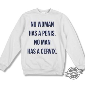No Woman Has A Penis No Man Has A Cervix Shirt trendingnowe 2