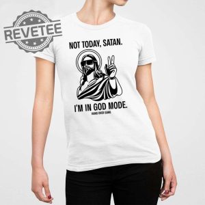 Not Today Satan Im In God Mode T Shirt Not Today Satan Im In God Mode Hoodie Unique revetee 1