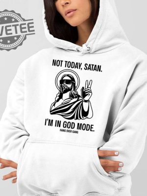 Not Today Satan Im In God Mode T Shirt Not Today Satan Im In God Mode Hoodie Unique revetee 2