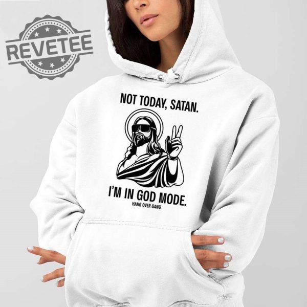 Not Today Satan Im In God Mode T Shirt Not Today Satan Im In God Mode Hoodie Unique revetee 2