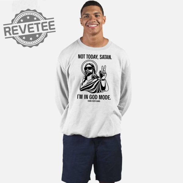 Not Today Satan Im In God Mode T Shirt Not Today Satan Im In God Mode Hoodie Unique revetee 3