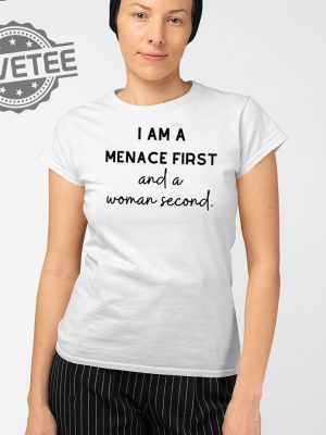 I Am A Menace First And A Woman Second T Shirt Unique I Am A Menace First And A Woman Second Hoodie revetee 2