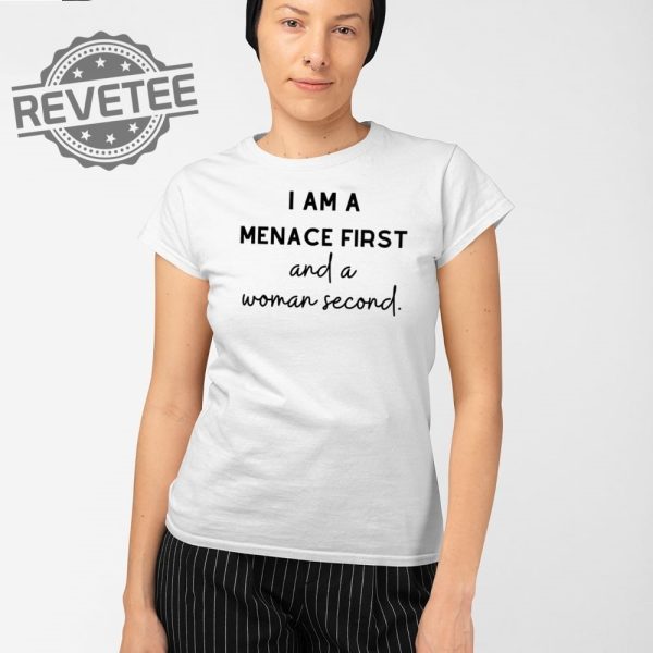 I Am A Menace First And A Woman Second T Shirt Unique I Am A Menace First And A Woman Second Hoodie revetee 2