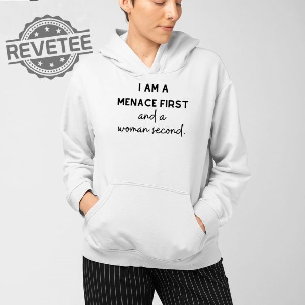 I Am A Menace First And A Woman Second T Shirt Unique I Am A Menace First And A Woman Second Hoodie revetee 4