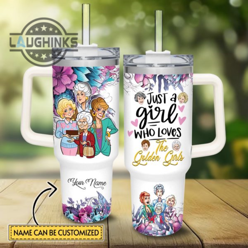 custom name just a girl loves the golden girls flower pattern 40oz tumbler with handle and straw lid personalized stanley tumbler dupe 40 oz stainless steel travel cups laughinks 1
