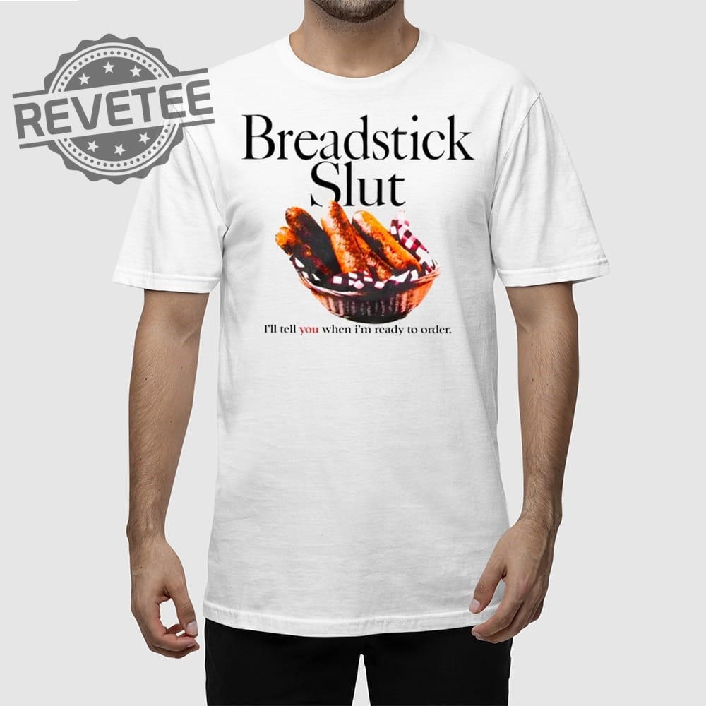 Breadstick Slut Ill Tell You When Im Ready To Order T Shirt Unique Breadstick Slut Ill Tell You When Im Ready To Order Hoodie