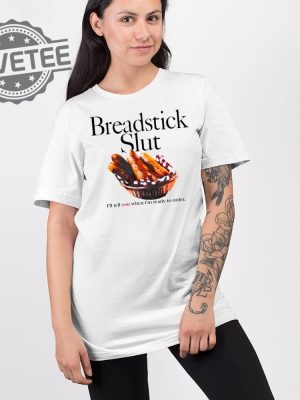 Breadstick Slut Ill Tell You When Im Ready To Order T Shirt Unique Breadstick Slut Ill Tell You When Im Ready To Order Hoodie revetee 2