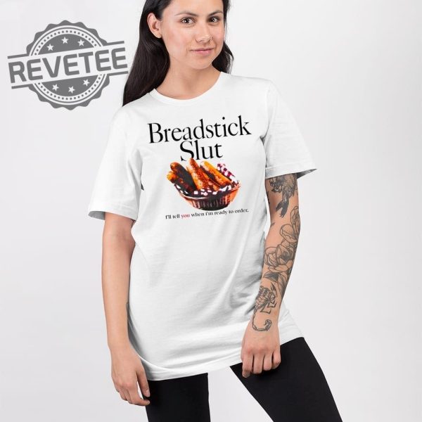 Breadstick Slut Ill Tell You When Im Ready To Order T Shirt Unique Breadstick Slut Ill Tell You When Im Ready To Order Hoodie revetee 2