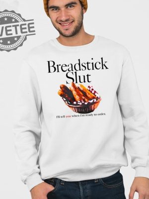 Breadstick Slut Ill Tell You When Im Ready To Order T Shirt Unique Breadstick Slut Ill Tell You When Im Ready To Order Hoodie revetee 3