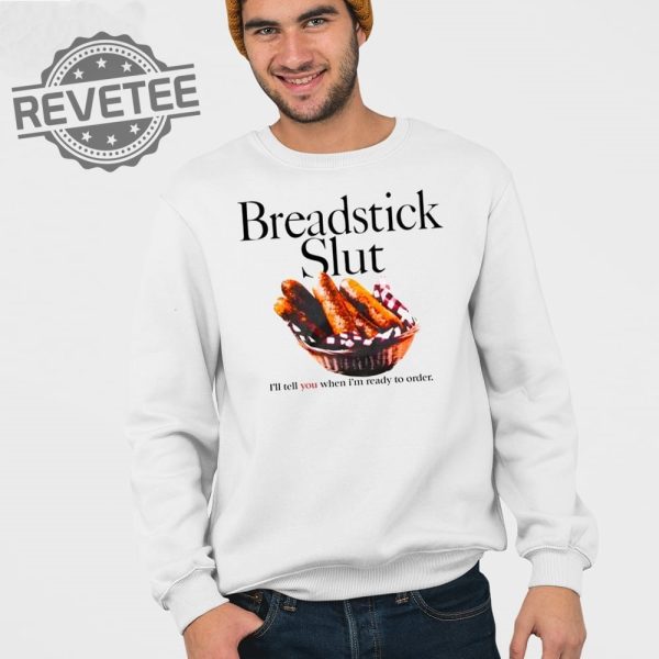 Breadstick Slut Ill Tell You When Im Ready To Order T Shirt Unique Breadstick Slut Ill Tell You When Im Ready To Order Hoodie revetee 3