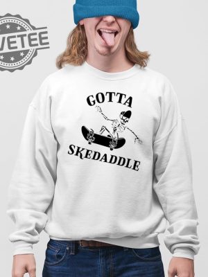 Gotta Skedaddle T Shirt Unique Gotta Skedaddle Hoodie Gotta Skedaddle Sweatshirt revetee 3